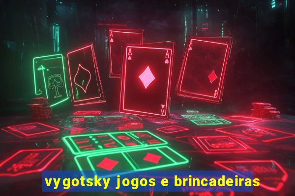 vygotsky jogos e brincadeiras