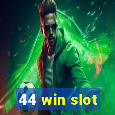 44 win slot