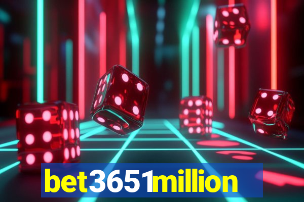 bet3651million