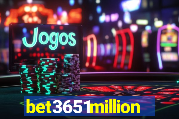 bet3651million