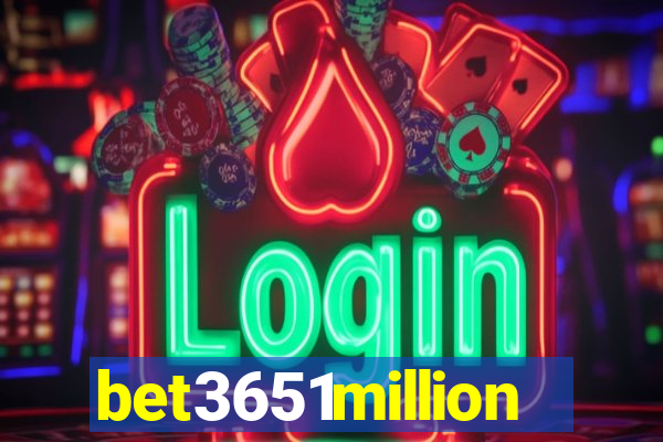 bet3651million