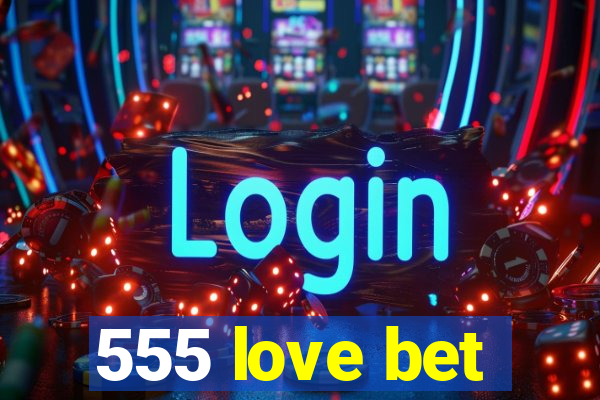 555 love bet