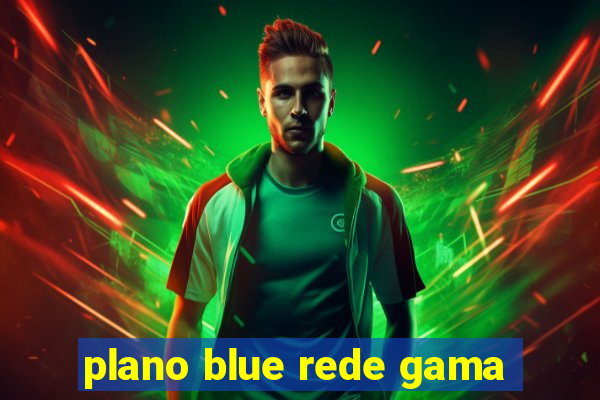 plano blue rede gama