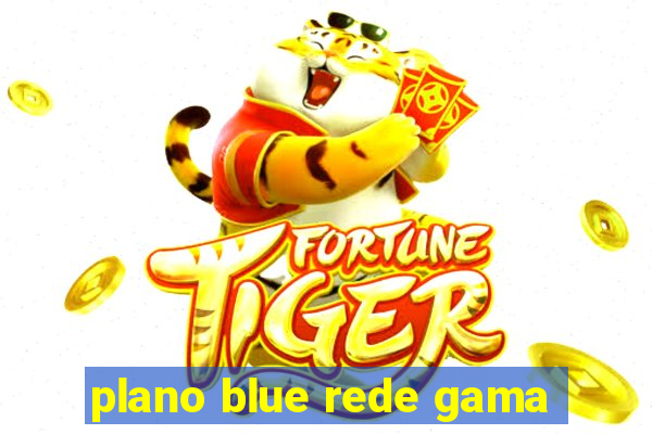 plano blue rede gama