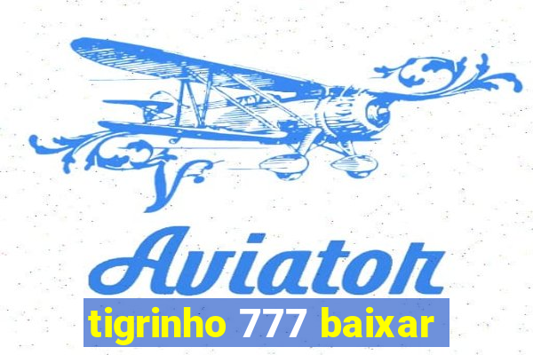 tigrinho 777 baixar