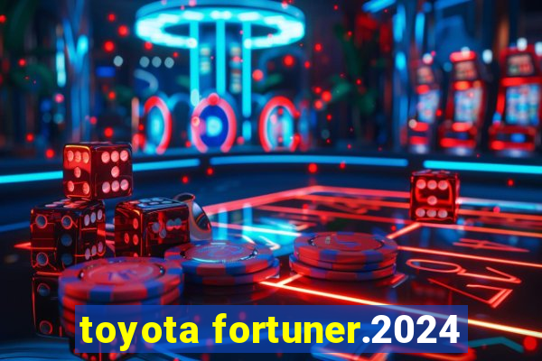 toyota fortuner.2024