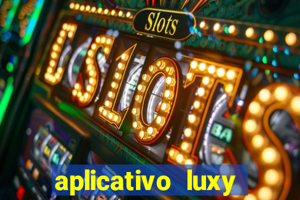 aplicativo luxy como funciona