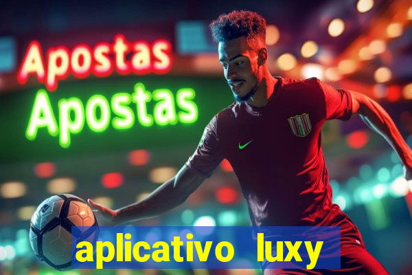 aplicativo luxy como funciona