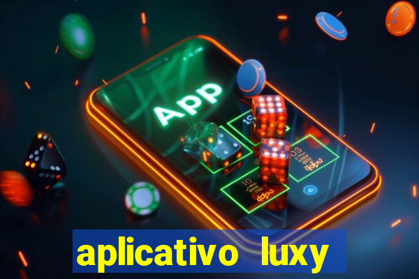 aplicativo luxy como funciona