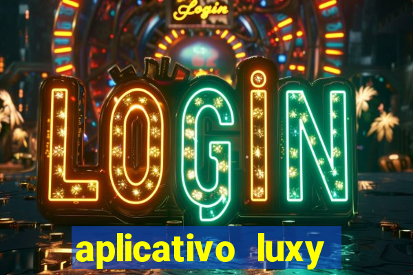 aplicativo luxy como funciona