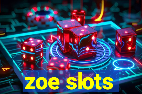 zoe slots