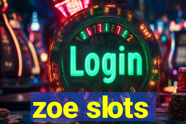 zoe slots