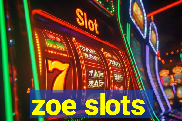 zoe slots