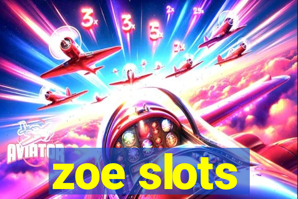 zoe slots