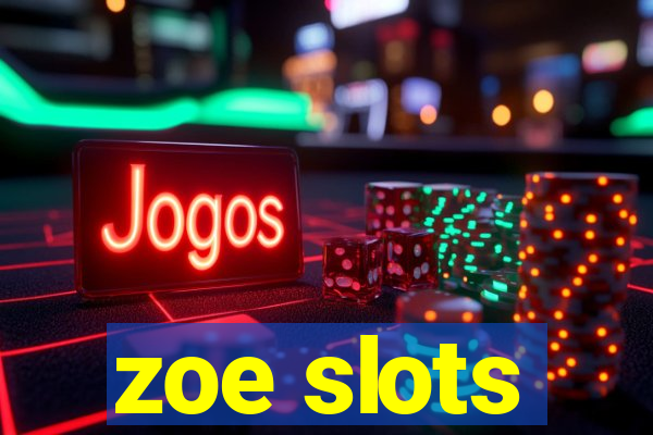 zoe slots