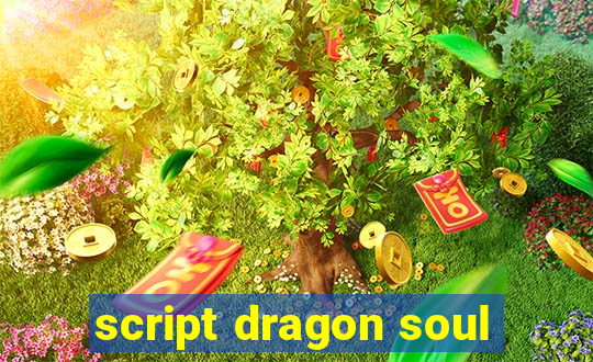 script dragon soul