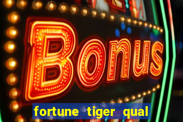 fortune tiger qual a melhor plataforma