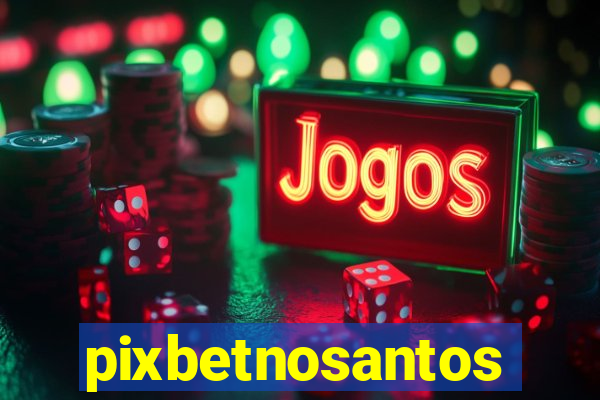 pixbetnosantos