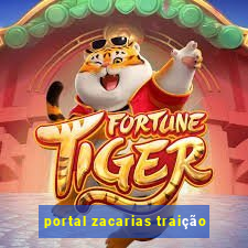 portal zacarias traição