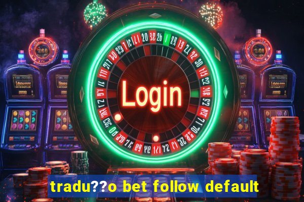 tradu??o bet follow default