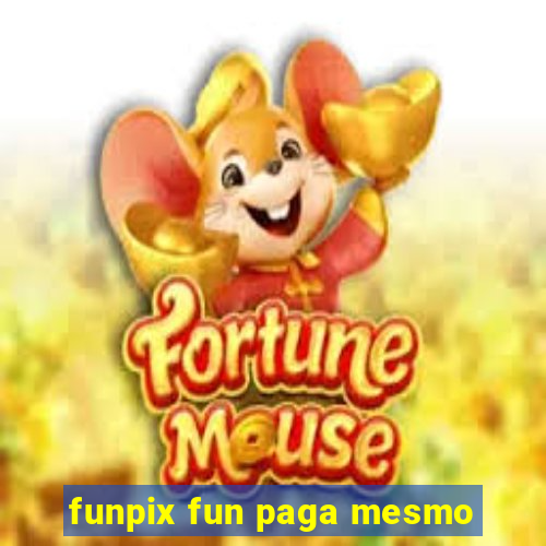 funpix fun paga mesmo