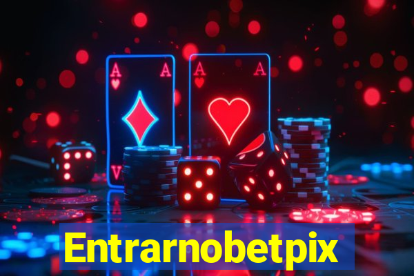 Entrarnobetpix