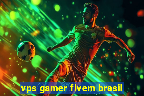 vps gamer fivem brasil