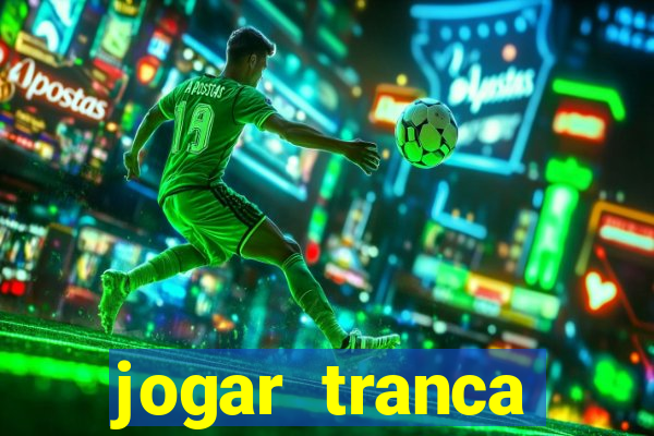 jogar tranca valendo dinheiro