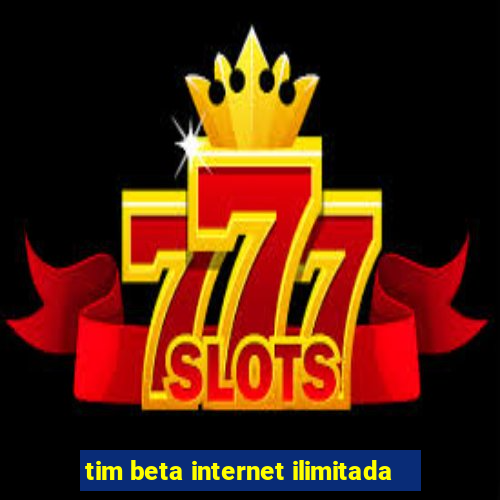 tim beta internet ilimitada