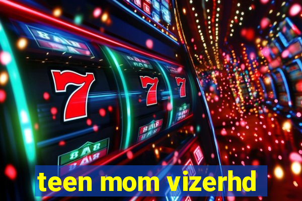 teen mom vizerhd