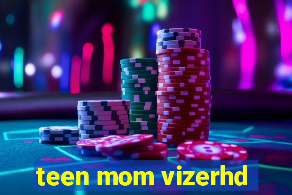 teen mom vizerhd