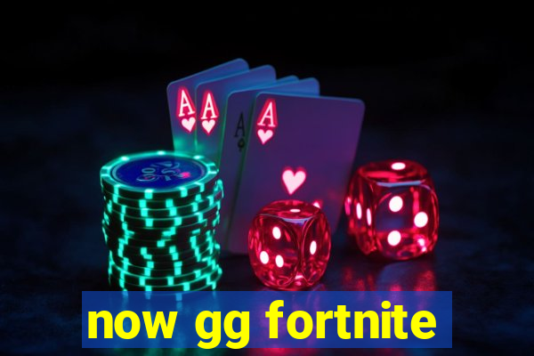 now gg fortnite