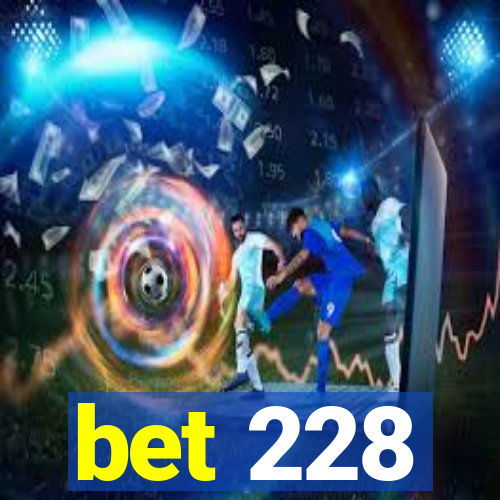 bet 228