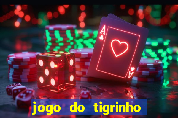 jogo do tigrinho ganha dinheiro mesmo