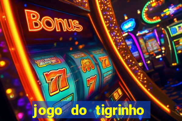 jogo do tigrinho ganha dinheiro mesmo