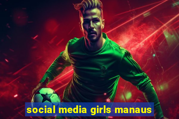 social media girls manaus