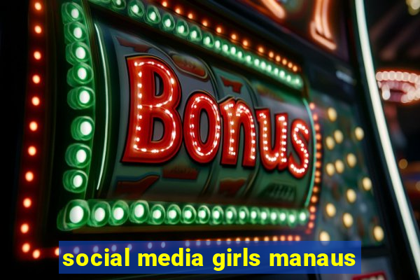 social media girls manaus