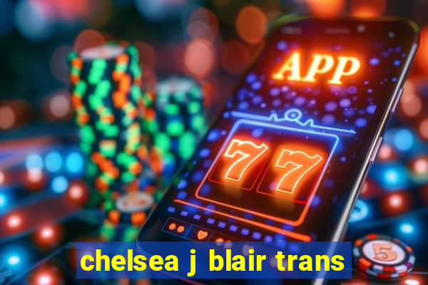 chelsea j blair trans