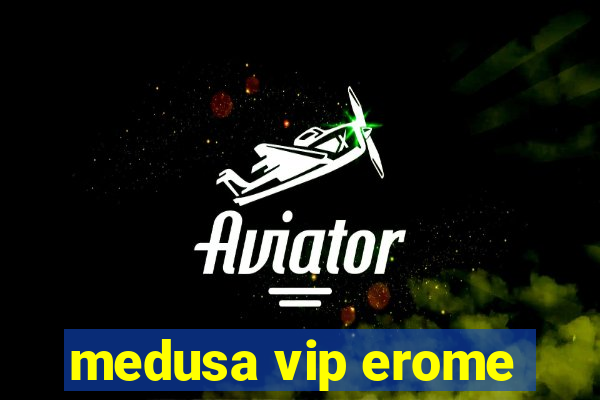 medusa vip erome