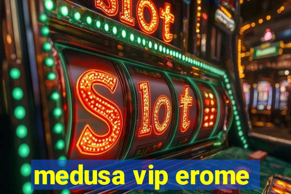 medusa vip erome