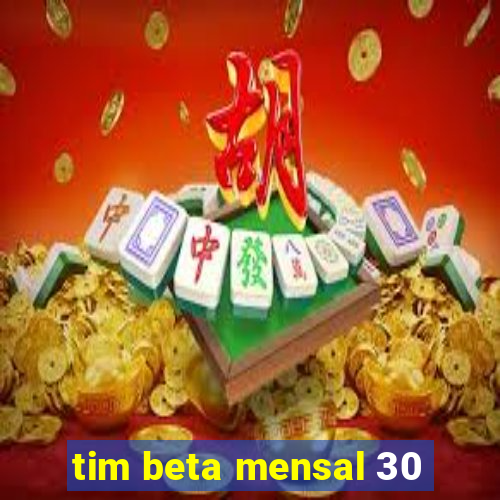 tim beta mensal 30