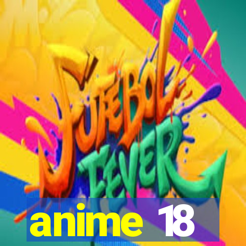 anime 18