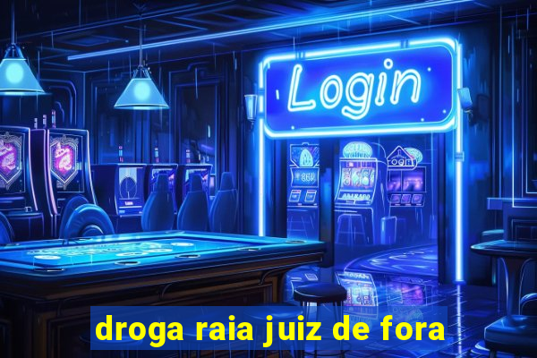 droga raia juiz de fora