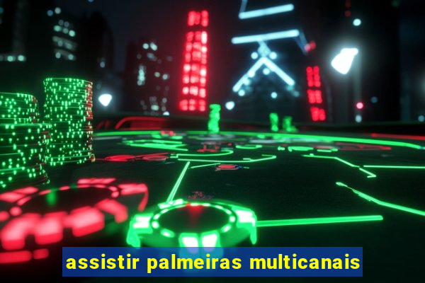 assistir palmeiras multicanais