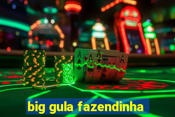 big gula fazendinha