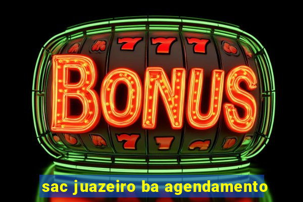 sac juazeiro ba agendamento