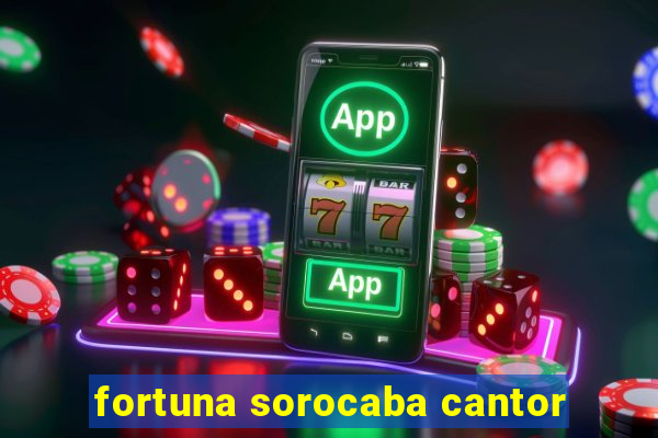 fortuna sorocaba cantor