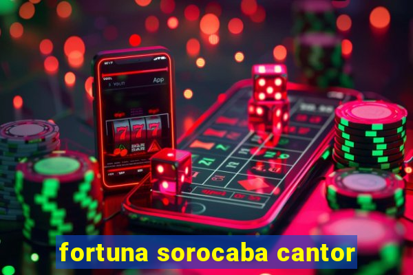 fortuna sorocaba cantor