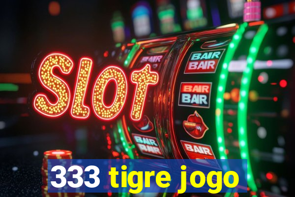 333 tigre jogo