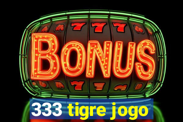 333 tigre jogo